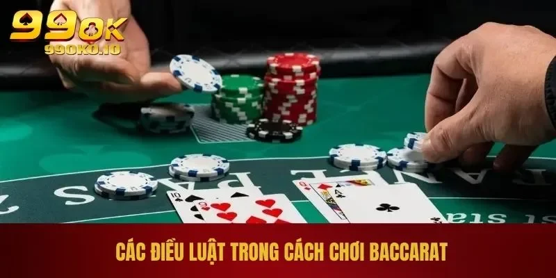 Các điều luật trong cách chơi Baccarat