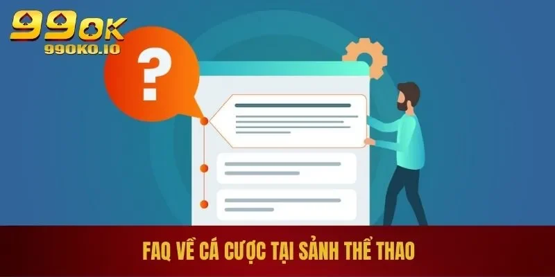 FAQ về cá cược tại sảnh thể thao 