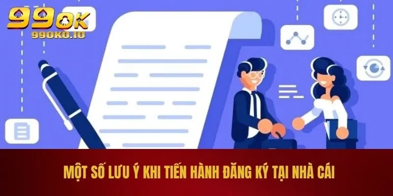 Một số lưu ý khi tiến hành đăng ký tại nhà cái