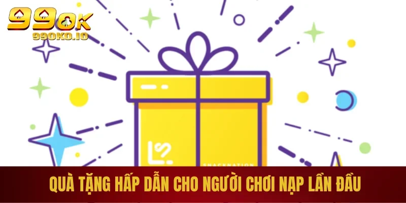 Quà tặng hấp dẫn cho hội viên nạp lần đầu