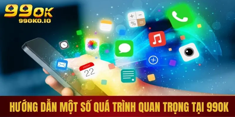 Quá trình quan trọng tại 99ok