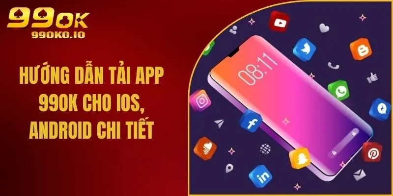 Hướng Dẫn Tải App 99OK Cho IOS, Android Chi Tiết